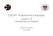 CSE341: Programming Languages Lecture 14 Introduction to Racket Dan Grossman Fall 2011