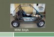 MINI BAJA. Mini Baja goals  Modular suspension  Concept  Analysis  Rebuild of rear frame  Automated transmission  Air shifting system  Implementation