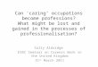 Can ‘caring’ occupations become professions? What might be lost and gained in the processes of professionalisation? Sally Aldridge ESRC Seminar on Careers