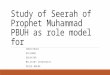 Study of Seerah of Prophet Muhammad PBUH as role model for INDIVIDUAL DIPLOMAT EDUCATOR MILITARY STRATEGIST PEACE MAKER