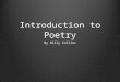 Introduction to Poetry By Billy Collins. I ask them to take a poem and hold it up to the light like a color slide or press an ear against its hive. I