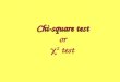 Chi-square test Chi-square test or  2 test. Chi-square test countsUsed to test the counts of categorical data ThreeThree types –Goodness of fit (univariate)