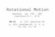 Rotational Motion Reading: pp. 194 – 203 (sections 8.1 – 8.3) HW #1p. 217, question #1 p. 219, problem #1, 4, 5, 6, 15, 16, 17, 19