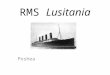 RMS Lusitania Poshea Cunard Line Cunard owned the Lusitania. She was built in Clydebank in Scotland. On the 7 th of June 1906 she was launched. Her route
