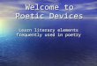 Welcome to Poetic Devices Learn literary elements frequently used in poetry