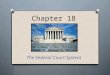 Chapter 18 The Federal Court System. Chapter 18, Section 1 The National Judiciary
