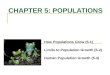 CHAPTER 5: POPULATIONS How Populations Grow (5-1) Limits to Population Growth (5-2) Human Population Growth (5-3)