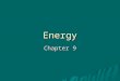 Energy Chapter 9. Objectives  Define and describe work.  Define and describe power.  State the 2 forms of mechanical energy.  State 3 forms of potential