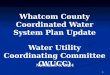 November 5, 2014 Whatcom County Coordinated Water System Plan Update Water Utility Coordinating Committee (WUCC) 1