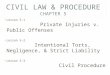 CIVIL LAW & PROCEDURE CHAPTER 5 Lesson 5-1 Private Injuries v. Public Offenses Lesson 5-2 Intentional Torts, Negligence, & Strict Liability Lesson 5-3