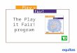 The Play it Fair! program. Promoting human rights values through play Equitas: Our Mission: Equitas works for the advancement of equality, social justice