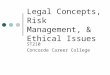 Legal Concepts, Risk Management, & Ethical Issues ST210 Concorde Career College