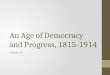 An Age of Democracy and Progress, 1815- 1914 Chapter 10