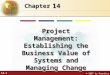 14.1 © 2007 by Prentice Hall 14 Chapter Project Management: Establishing the Business Value of Systems and Managing Change