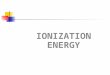 IONIZATION ENERGY. Ionization energy: The energy required to remove an electron from an gaseous atom or an ion. Measure in Joules. Think of it as a measure