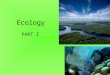 Ecology PART I. Lesson Objectives Describe ecological levels of organization in the biosphere. Distinguish between abiotic and biotic factors. Define