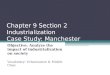 Chapter 9 Section 2 Industrialization Case Study: Manchester Objective: Analyze the impact of industrialization on society Vocabulary: Urbanization & Middle