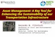 Asset Management: A Key Tool for Enhancing the Sustainability of our Transportation Infrastructure Gerardo W. Flintsch Professor of Civil and Environmental
