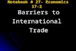 Notebook # 27- Economics 17-2 Barriers to International Trade