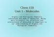 Chem 150 Unit 1 - Molecules Organic and Biological Chemistry substances are made of molecules. Being able to predict the structures and interactions of
