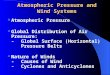 Atmospheric Pressure and Wind Systems Atmospheric Pressure Global Distribution of Air Pressure: -Global Surface (Horizontal) Pressure Belts Nature of Winds