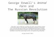 George Orwell’s Animal Farm and The Russian Revolution … One day I saw a little boy, perhaps ten years old, driving a huge cart- horse along a narrow path,