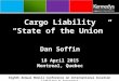 Cargo Liability “State of the Union” Dan Soffin 18 April 2015 Montreal, Quebec Eighth Annual McGill Conference on International Aviation Liability & Insurance