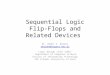 Sequential Logic Flip-Flops and Related Devices Dr. Rebhi S. Baraka rbaraka@iugaza.edu.ps Logic Design (CSCI 2301) Department of Computer Science Faculty