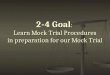 2-4 Goal : Learn Mock Trial Procedures in preparation for our Mock Trial