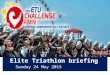 Elite Triathlon briefing Sunday 24 May 2015. Briefing agenda Welcome and Introductions Competition Jury Schedules and Timetables Check-in and Procedures