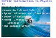PHY132 Introduction to Physics II Class 2 – Outline: Waves in 2-D and 3-D Spherical waves and plane waves Index of Refraction Power, Intensity and Decibels