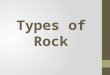 Types of Rock. Igneous Rock How does it form? Rock that has formed from the cooling and solidification of magma or lava