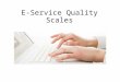 E-Service Quality Scales. Anıl Aynaoğlu 13-08-2844 Belit Doğa Apaydın 13-10-200 Dilek Girgin 13-09-129 Sinem Kocaman 13-10-124