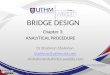 BRIDGE DESIGN Chapter 3: ANALYTICAL PROCEDURE Dr Shahiron Shahidan shahiron@uthm.edu.my drshahironshahidan.weebly.com