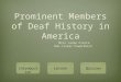 Prominent Members of Deaf History in America Miss Janae Pierce Non-Linear PowerPoint Introduction Lesson Quizzes