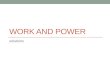 WORK AND POWER solutions. Work is done when an object moves through a distance because of a Force acting upon the object
