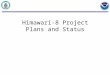 Himawari-8 Project Plans and Status. Background 2 NESDIS is implementing a capability to ingest Advanced Himawari Imager data from JMA, process and generate