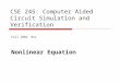 CSE 245: Computer Aided Circuit Simulation and Verification Fall 2004, Nov Nonlinear Equation