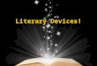 Literary Devices!. Literary Device #1: PLOT The way the events are arranged. P Plot Lines A plot is a casual sequence of events, the "why" for the things
