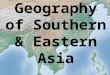 Geography of Southern & Eastern Asia. Essential Question: Where are the major physical features and nations of Southern & Eastern Asia located? Standards: