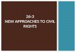 26-3 NEW APPROACHES TO CIVIL RIGHTS. AFFIRMATIVE ACTION  Legal discrimination gone, little improvement in daily lives  Problems  lack of access to