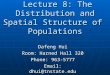 BIOL 4120: Principles of Ecology Lecture 8: The Distribution and Spatial Structure of Populations Dafeng Hui Room: Harned Hall 320 Phone: 963-5777 Email: