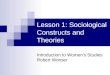 Lesson 1: Sociological Constructs and Theories Introduction to Women’s Studies Robert Wonser