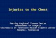 Injuries to the Chest Presley Regional Trauma Center Department of Surgery University of Tennessee Health Science Center Memphis, Tennessee