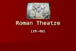 Roman Theatre LVV-4U1. In Rome, the authorities were concerned that the Roman people might be corrupted by Greek influences. As a compromise, drama continued