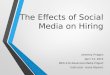 The Effects of Social Media on Hiring Jeremey Pridgen April 13, 2015 MED 410 Advanced Media Project Instructor: Ivana Popovic