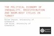 THE POLITICAL ECONOMY OF INEQUALITY, REDISTRIBUTION AND BOOM-BUST CYCLES IN TURKEY Özlem Onaran, University of Greenwich Cem Oyvat, University of Greenwich