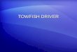 TOWFISH DRIVER. Towfish The towfish is used to localized à towed sensor without USBL posit, sidescan sonar, magnetometer….. The towfish is used to localized