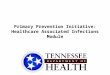 Primary Prevention Initiative: Healthcare Associated Infections Module