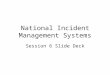 National Incident Management Systems Session 6 Slide Deck